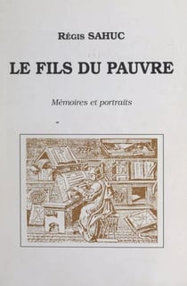 Le fils du pauvre - Mémoires et portraits