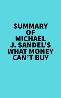 Summary of Michael J. Sandel's What Money Can't Buy