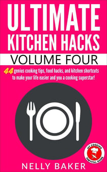 Ultimate Kitchen Hacks - Volume 4 - Ultimate Kitchen Hacks, #4
