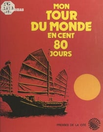 Récit d'un tour du monde en cent 80 jours - Par un voyageur qui n'a vu que ce qu'il voulait voir, se méfiant de ce qu'on voulait à toute force lui montrer