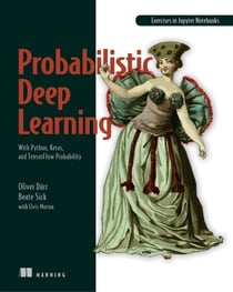 Probabilistic Deep Learning - With Python, Keras and TensorFlow Probability