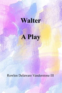 "Walter" A Play