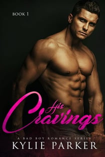 His Cravings: A Bad Boy Romance - His Craving Series, #1