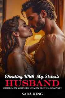Cheating With My Sister’s Husband: Older Man Younger Woman Erotica Romance - Forbidden Age Gap Erotic Romance, #3
