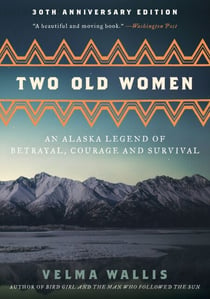 Two Old Women, [Anniversary Edition] - An Alaska Legend of Betrayal, Courage and Survival