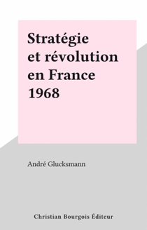 Stratégie et révolution en France 1968