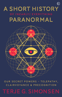 A Short History of (Nearly) Everything Paranormal - Our Secret Powers: Telepathy, Clairvoyance and Precognition