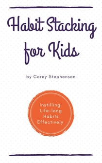 Habit Stacking for Kids Instilling Lifelong Habits Effectively