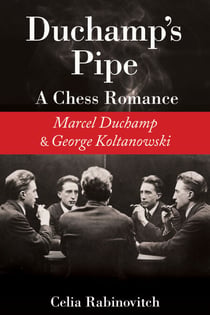 Duchamp's Pipe - A Chess Romance--Marcel Duchamp and George Koltanowski