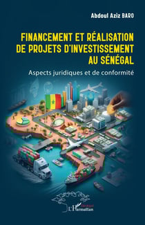 Financement et réalisation de projets d’investissement au Sénégal - Aspects juridiques et de conformité