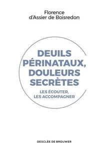 Deuils périnataux, douleurs secrètes - Les écouter, les accompagner