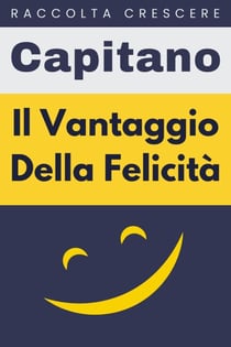 Il Vantaggio Della Felicità - Raccolta Crescere, #9
