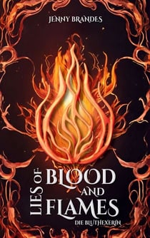 Lies Of Blood And Flames - Die Bluthexerin - Roman | Der Auftakt der Athea-Chroniken!
