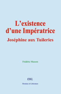 L’existence d’une Impératrice - Joséphine aux Tuileries