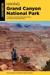 Hiking Grand Canyon National Park - A Guide to the Best Hiking Adventures on the North and South Rims