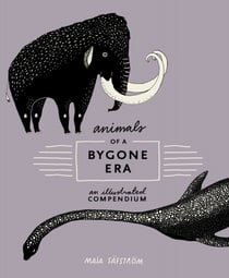 Animals of a Bygone Era - An Illustrated Compendium