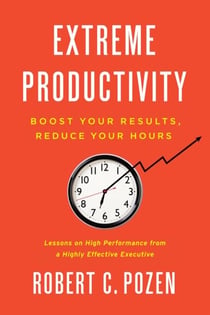 Extreme Productivity - Boost Your Results, Reduce Your Hours