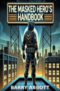 The Masked Hero's Handbook