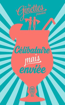 Célibataire mais enviée - Le mode demploi pour profiter comme il se doit dun célibat épanoui !