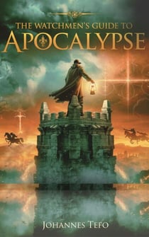 The Watchmen's Guide To The Apocalypse - The End Times Books, #2