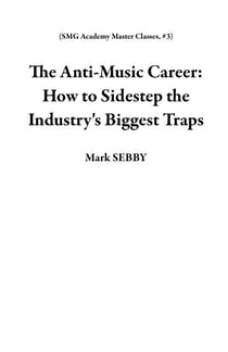 The Anti-Music Career: How to Sidestep the Industry's Biggest Traps - SMG Academy Master Classes, #3