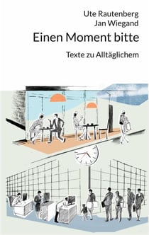 Einen Moment bitte - Texte zu Alltäglichem