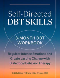 Self-Directed DBT Skills - A 3-Month DBT Workbook to Regulate Intense Emotions and Create Lasting Change with Dialectical Behavior Therapy