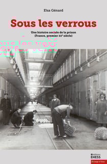 Sous les verrous - Une histoire sociale de la prison (France, premier xxe siècle)