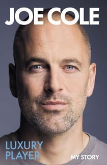Joe Cole, Luxury Player - The candid memoir from the Chelsea, West Ham and England legend - the perfect gift for any football fan this Christmas