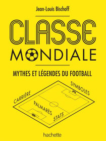 Classe mondiale - Mythes et légendes du football
