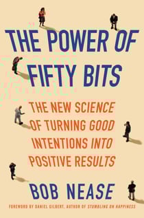 The Power of Fifty Bits - The New Science of Turning Good Intentions into Positive Results