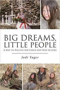 Big Dreams, Little People: A Map To Success For Child &amp; New Actors