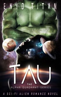 Tau: A Sci-Fi Alien Romance Novel - The Alpha Quadrant Series, #2