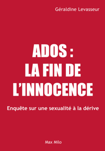 Ados, la fin de l'innocence - Enquête sur une sexualité à la dérive