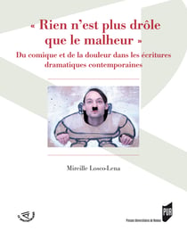 «Rien n'est plus drôle que le malheur» - Du comique et de la douleur dans les écritures dramatiques contemporaines