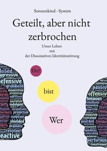 Geteilt, aber nicht zerbrochen - Unser Leben mit der Dissoziativen Identitätsstörung