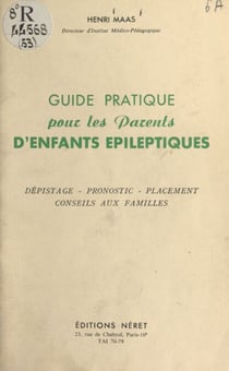Guide pratique pour les parents d'enfants épileptiques - Dépistage, pronostic, placement, conseils aux familles