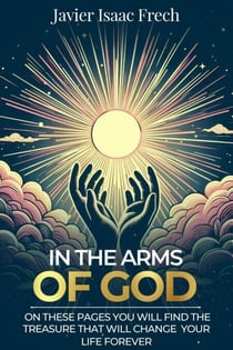 In the Arms of God : On these pages You will find the Treasure That will change Your life for ever