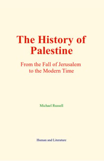 The History of Palestine - From the Fall of Jerusalem to the Modern Time