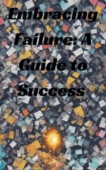 Embracing Failure: A Guide to Success