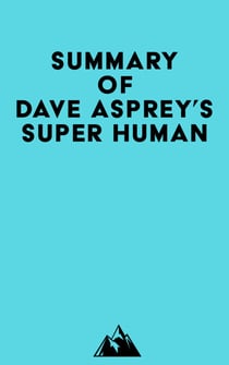 Summary of Dave Asprey's Super Human