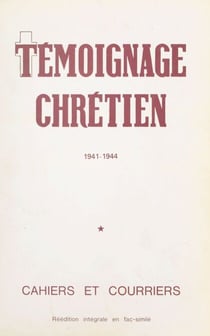Témoignage chrétien (1) - Cahiers et courriers clandestins, 1941-1944