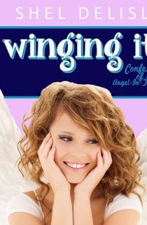 Winging It!: Confessions of an Angel in Training - Confessions of an Angel in Training, #1