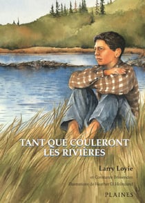Tant que couleront les rivières - Roman jeunesse illustré - Prix du Norma Fleck Award for Canadian Children’s Non-Fiction
