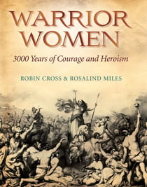 Warrior Women - 3000 Years of Courage and Heroism
