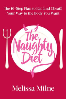 The Naughty Diet - The 10-Step Plan to Eat and Cheat Your Way to the Body You Want