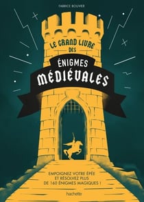 Le grand livre des énigmes médiévales - Empoignez votre épée et résolvez plus de 160 énigmes magiques !