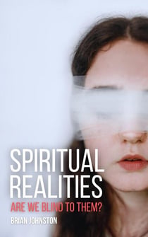Spiritual Realities - Are We Blind To Them? - Search For Truth Bible Series
