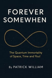 Forever Somewhen -  The Quantum Immortality of Space, Time and You!