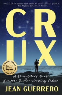 Crux - A Daughter's Quest for Her Border-Crossing Father